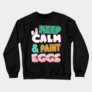 Cute Keep Calm & Paint Eggs Easter Bunny Funny Crewneck Sweatshirt